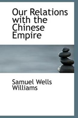 Cover of Our Relations with the Chinese Empire