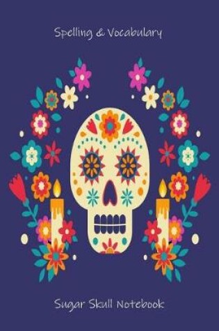 Cover of Spelling & Vocabulary Sugar Skull Notebook