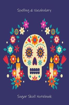 Book cover for Spelling & Vocabulary Sugar Skull Notebook