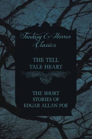 Cover of The Tell Tale Heart - The Short Stories of Edgar Allan Poe (Fantasy and Horror Classics)