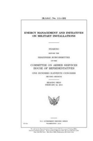 Cover of Energy management and initiatives on military installations