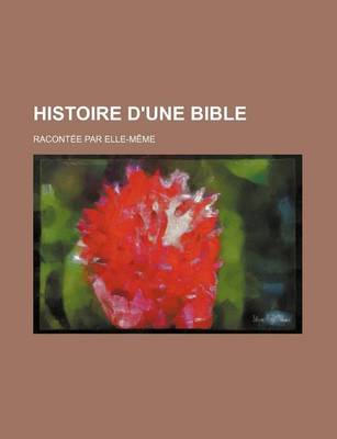 Book cover for Histoire D'Une Bible; Racontee Par Elle-Meme