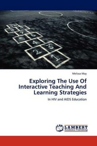 Cover of Exploring The Use Of Interactive Teaching And Learning Strategies