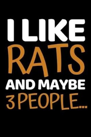 Cover of I Like Rats And Maybe 3 People...