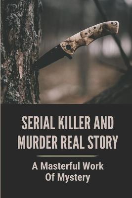 Book cover for Serial Killer And Murder Real Story