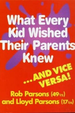 Cover of What Every Kid Wished Their Parents Knew...and Vice Versa