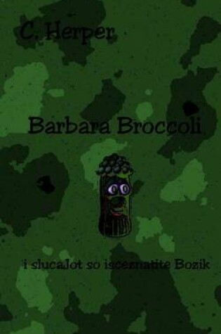 Cover of Barbara Broccoli I Slucajot So Isceznatite Bozik