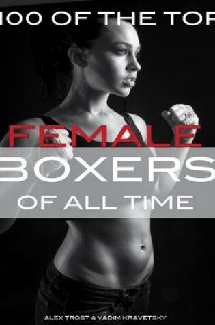 Cover of 100 of the Top Female Boxers of All Time