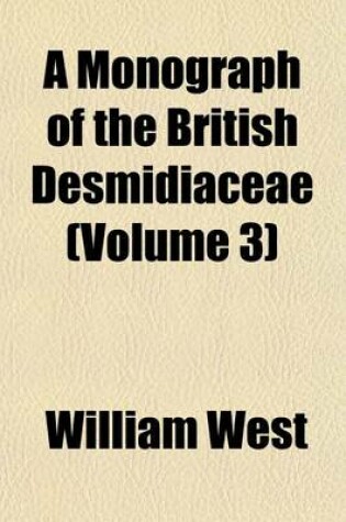 Cover of A Monograph of the British Desmidiaceae (Volume 3)