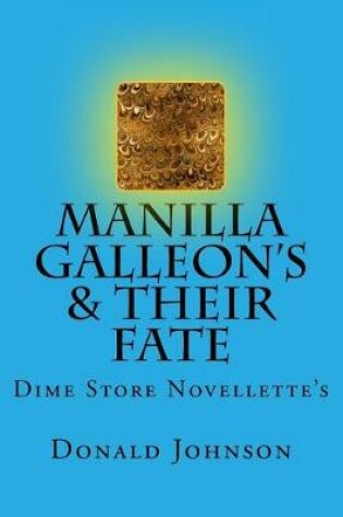 Cover of Manilla Galleon's & Their Fate