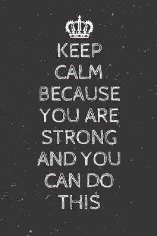 Cover of Keep Calm Because You Are Strong And You Can Do This