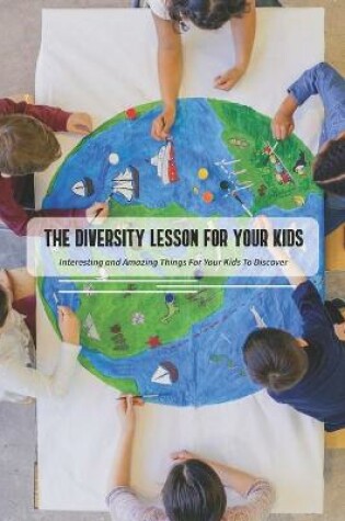 Cover of The Diversity Lesson For Your Kids