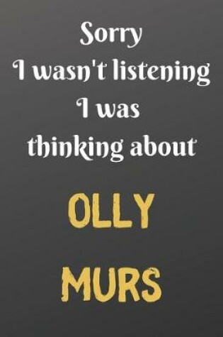 Cover of Sorry I wasn't listening I was thinking about OLLY MURS