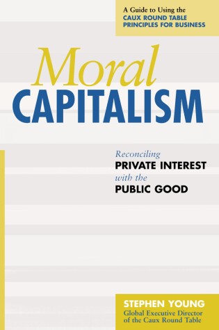 Cover of Moral Capitalism - Reconciling Private Interest with the Public Good