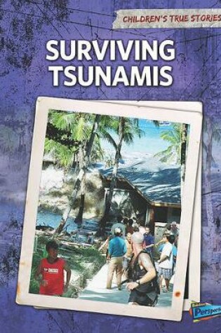 Cover of Childrens True Stories Natural Disasters Surviving Tsunamis