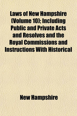 Book cover for Laws of New Hampshire (Volume 10); Including Public and Private Acts and Resolves and the Royal Commissions and Instructions with Historical