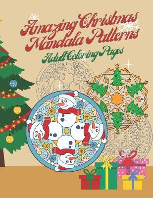 Book cover for Amazing Christmas Mandala Patterns Adult Coloring Pages