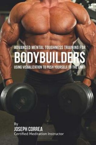 Cover of Advanced Mental Toughness Training for Bodybuilders