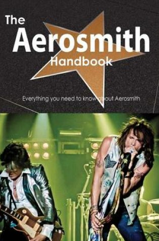 Cover of The Aerosmith Handbook - Everything You Need to Know about Aerosmith