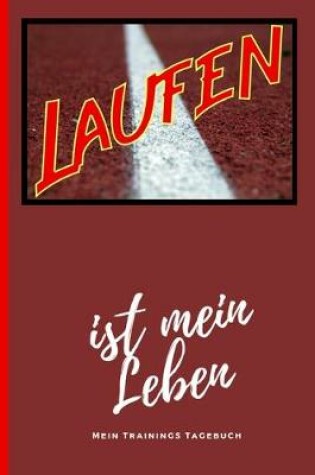 Cover of Laufen Ist Mein Leben Mein Trainings Tagebuch