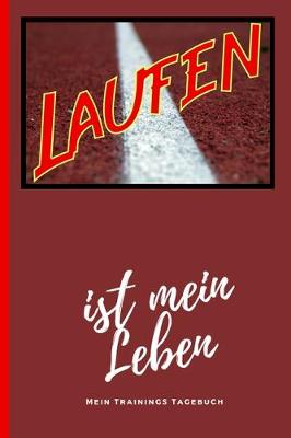 Book cover for Laufen Ist Mein Leben Mein Trainings Tagebuch
