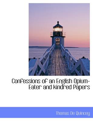 Book cover for Confessions of an English Opium-Eater and Kindred Papers