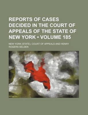 Book cover for Reports of Cases Decided in the Court of Appeals of the State of New York (Volume 185)