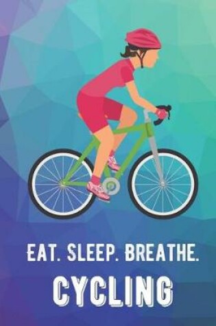 Cover of Eat Sleep Breathe Cycling