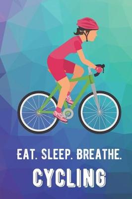 Book cover for Eat Sleep Breathe Cycling