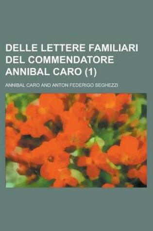 Cover of Delle Lettere Familiari del Commendatore Annibal Caro (1 )