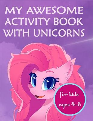 Book cover for My awesome activity book with unicorns - for kids ages 4 - 8