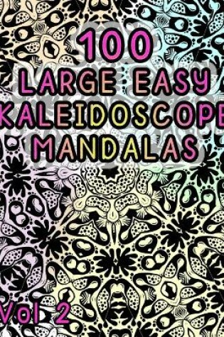 Cover of 100 Large Easy Kaleidoscope Mandalas Vol 2