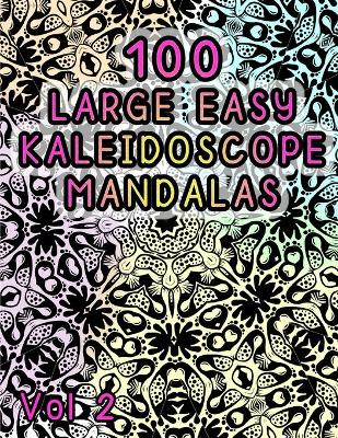 Book cover for 100 Large Easy Kaleidoscope Mandalas Vol 2