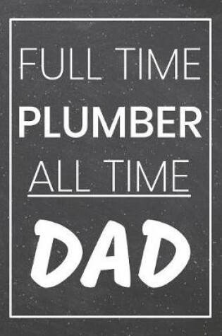 Cover of Full Time Plumber All Time Dad