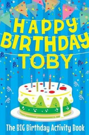 Cover of Happy Birthday Toby - The Big Birthday Activity Book