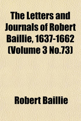 Book cover for The Letters and Journals of Robert Baillie, 1637-1662 (Volume 3 No.73)