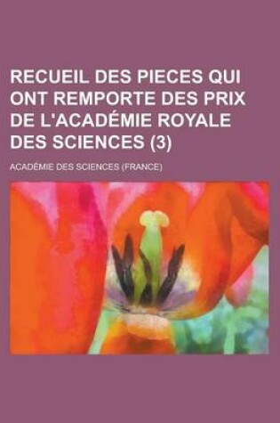 Cover of Recueil Des Pieces Qui Ont Remporte Des Prix de L'Acad Mie Royale Des Sciences (3)