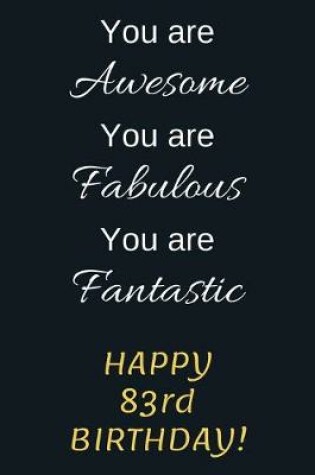 Cover of You are Awesome You are Fabulous You are Fantastic Happy 83rd Birthday