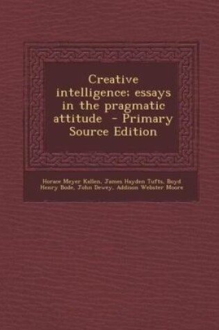 Cover of Creative Intelligence; Essays in the Pragmatic Attitude