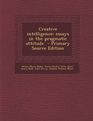 Book cover for Creative Intelligence; Essays in the Pragmatic Attitude