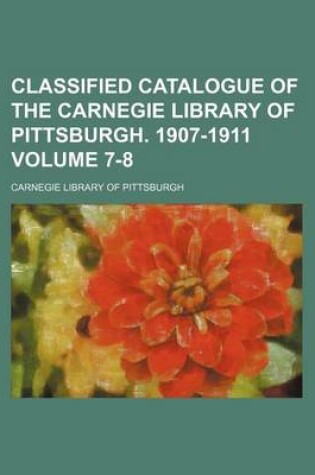 Cover of Classified Catalogue of the Carnegie Library of Pittsburgh. 1907-1911 Volume 7-8