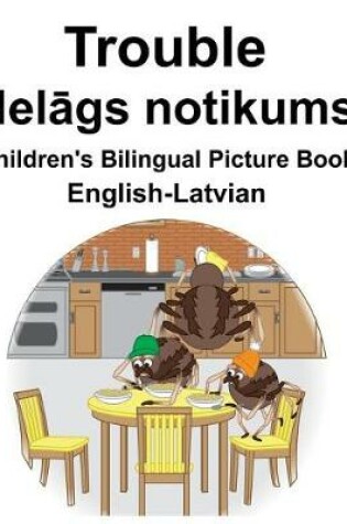 Cover of English-Latvian Trouble/Nel&#257;gs notikums Children's Bilingual Picture Book