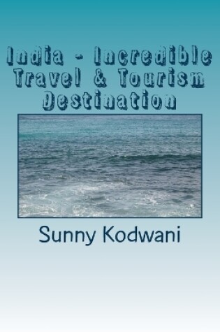 Cover of India - Incredible Travel & Tourism Destination