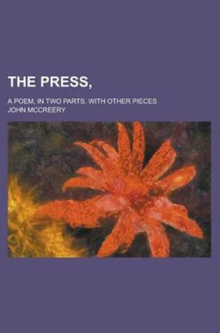 Cover of The Press; A Poem, in Two Parts. with Other Pieces