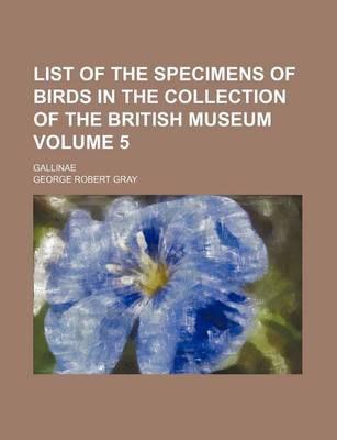 Book cover for List of the Specimens of Birds in the Collection of the British Museum Volume 5; Gallinae