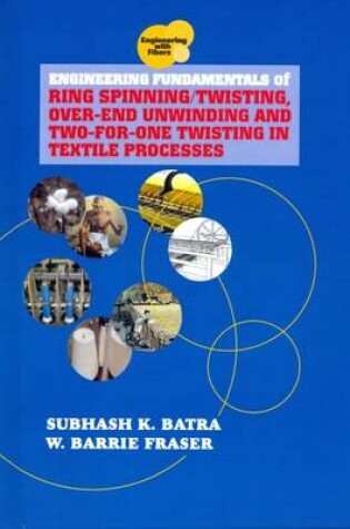 Cover of Engineering Fundamentals of Ring Spinning/Twisting, Over-end Unwinding and Two-for-One Twisting in Textile Processes