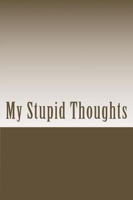 Book cover for My Stupid Thoughts