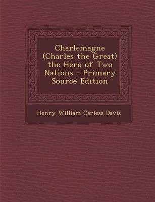 Book cover for Charlemagne (Charles the Great) the Hero of Two Nations - Primary Source Edition