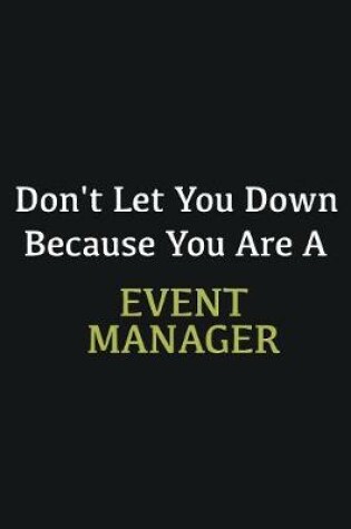 Cover of Don't let you down because you are a Event Manager