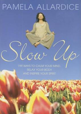 Book cover for Slow Up: 199 Ways to Calm Your Mind, Relax Your Body and Inspire Your Spirit